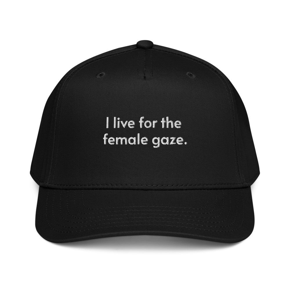 “I Live for the Female Gaze” Hat